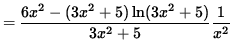 $ = \displaystyle{ 6x^2 - (3x^2+5) \ln(3x^2+5) \over 3x^2+5 } \displaystyle{ 1 \over x^2 } $