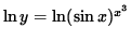 $ \ln y = \ln (\sin x)^{x^3} $