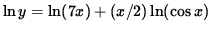 $ \ln y = \ln (7x) + (x/2) \ln (\cos x) $