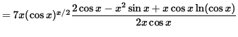 $ = 7x (\cos x)^{x/2} \displaystyle{ 2 \cos x - x^2 \sin x + x \cos x \ln (\cos x) \over 2x \cos x } $