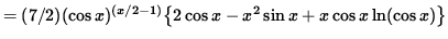 $ = (7/2) (\cos x)^{(x/2-1)} \big\{ 2 \cos x - x^2 \sin x + x \cos x \ln (\cos x) \big\} $