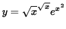 $ y = \sqrt{x}^{ \sqrt{x} } e^{ x^2 } $