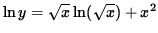 $ \ln y = \sqrt{x} \ln ( \sqrt{x} ) + x^2 $