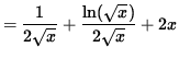 $ = \displaystyle{ 1 \over 2 \sqrt{x} } + \displaystyle{ \ln ( \sqrt{x} ) \over 2 \sqrt{x} } + 2x $