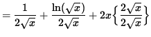 $ = \displaystyle{ 1 \over 2 \sqrt{x} } + \displaystyle{ \ln ( \sqrt{x} ) \over 2 \sqrt{x} }
+ 2x \Big\{ \displaystyle{ 2 \sqrt{x} \over 2 \sqrt{x} } \Big\} $