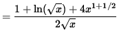 $ = \displaystyle{ 1 + \ln ( \sqrt{x} ) + 4 x^{ 1+1/2 } \over 2 \sqrt{x} } $