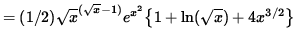 $ = (1/2) \sqrt{x}^{( \sqrt{x} - 1) } e^{ x^2 } \big\{ 1 + \ln ( \sqrt{x} ) + 4 x^{ 3/2 } \big\} $