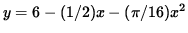 $ y = 6 - (1/2) x - ( \pi /16) x^2 $