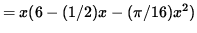 $ = x ( 6 - (1/2) x - ( \pi /16) x^2 ) $