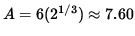 $ A = 6 ( 2^{1/3} ) \approx 7.60 $