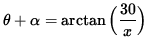 $ \theta + \alpha = \arctan \Big( \displaystyle{ 30 \over x } \Big) $