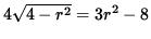 $ 4 \sqrt{ 4 - r^2 } = 3 r^2 - 8 $