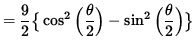 $ = \displaystyle{ 9 \over 2 }
\big\{ \cos^2 \Big( \displaystyle{ \theta \over 2 } \Big)
- \sin^2 \Big( \displaystyle{ \theta \over 2 } \Big) \big\} $