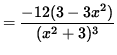 $ = \displaystyle{ -12 ( 3 - 3x^2 ) \over (x^2 + 3)^3 } $