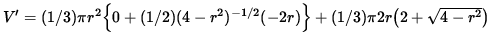 $ V' = (1/3) \pi r^2 \Big\{ 0 + (1/2)( 4 - r^2 )^{-1/2} (-2r) \Big\} + (1/3) \pi 2 r \big( 2 + \sqrt{ 4 - r^2 } \big) $