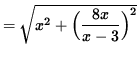 $ = \sqrt{ x^2 + \Big( \displaystyle{ 8x \over x-3 } \Big)^2 } $