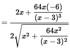 $ = \displaystyle{ 2x + \displaystyle{64x (-6) \over (x-3)^3 } \over
2 \sqrt{ x^2 + \displaystyle{ 64x^2 \over (x-3)^2 } } } $