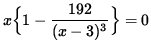 $ x \Big\{ 1 - \displaystyle{ 192 \over (x-3)^3 } \Big\} = 0 $