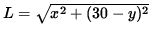 $ L = \sqrt{ x^2 + (30 - y)^2 } $