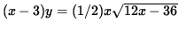 $ ( x - 3 ) y = (1/2)x \sqrt{ 12x - 36 } $