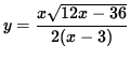 $ y = \displaystyle{ x \sqrt{ 12x - 36 } \over 2 (x - 3) } $