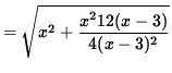 $ = \sqrt{ x^2 + \displaystyle{ x^2 12(x - 3) \over 4 (x-3)^2 } } $