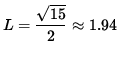 $ L = \displaystyle{ \sqrt{ 15 } \over 2 } \approx 1.94 $