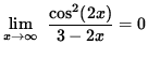 $ \displaystyle{ \lim_{ x \to \infty } \ { \cos^2 (2x) \over 3-2x } = 0 } $