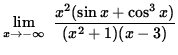 $ \displaystyle{ \lim_{ x \to -\infty } \ { x^2 ( \sin x + \cos^3 x ) \over (x^2+1) (x-3) } } $