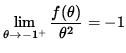 $ \displaystyle{ \lim_{ \theta \to {-1^{+} } } { f( \theta ) \over \theta^2 } } = -1 $