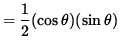 $ = \displaystyle{ 1 \over 2 } (\cos \theta) (\sin \theta) $