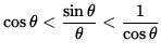 $ \cos \theta < \displaystyle{ \sin \theta \over \theta } < \displaystyle{ 1 \over \cos \theta } $