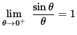 $ \displaystyle{ \lim_{ \theta \to 0^{+} } \ { \sin \theta \over \theta } } = 1 $