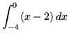 $ \displaystyle{ \int^{0}_{-4} (x-2) \, dx } $