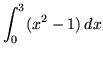 $ \displaystyle{ \int^{3}_{0} (x^2-1) \, dx } $