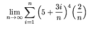 $ \ \ \displaystyle{ \lim_{n \to \infty} \sum_{i=1}^{n} \Big( 5 + {3i \over n} \Big)^4 \Big({2 \over n}\Big) } $