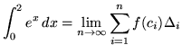 $ \displaystyle{ \int^{2}_{0} e^x \, dx }
= \displaystyle{ \lim_{n \to \infty} \sum_{i=1}^{n} f(c_{i}) \Delta_{i} } $