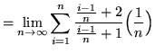 $ = \displaystyle{ \lim_{n \to \infty} \sum_{i=1}^{n} { {i-1 \over n}+2 \over {i-1 \over n}+1 } \Big({1 \over n}\Big) } $