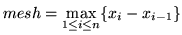 $ mesh = \displaystyle{ \max_{1 \le i \le n} \{ x_{i} - x_{i-1} \}} $