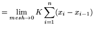 $ = \displaystyle{ \lim_{mesh \to 0} K \sum_{i=1}^{n} (x_{i} - x_{i-1}) } $