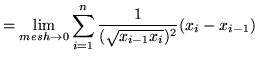 $ = \displaystyle{ \lim_{mesh \to 0} \sum_{i=1}^{n} {1 \over (\sqrt{ x_{i-1} x_{i} })^2 } (x_{i} - x_{i-1}) } $
