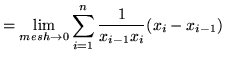$ = \displaystyle{ \lim_{mesh \to 0} \sum_{i=1}^{n} { 1 \over x_{i-1} x_{i} } (x_{i} - x_{i-1}) } $