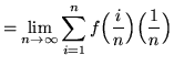 $ = \displaystyle{ \lim_{n \to \infty} \sum_{i=1}^{n} f\Big({ i \over n }\Big) \Big({1 \over n}\Big) } $