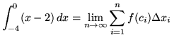 $ \displaystyle{ \int^{0}_{-4} (x-2) \, dx }
= \displaystyle{ \lim_{n \to \infty} \sum_{i=1}^{n} f(c_{i}) \Delta x_{i} } $