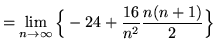 $ = \displaystyle{ \lim_{n \to \infty} \Big\{ -24 + { 16 \over n^2 }
{ n(n+1) \over 2 } \Big\} } $