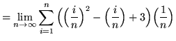 $ = \displaystyle{ \lim_{n \to \infty} \sum_{i=1}^{n}
\Big( \Big({ i \over n } \Big)^2 - \Big({ i \over n } \Big) + 3 \Big) \Big({1 \over n}\Big) } $