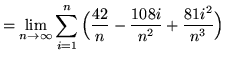 $ = \displaystyle{ \lim_{n \to \infty} \sum_{i=1}^{n}
\Big( { 42 \over n } - { 108i \over n^2 } + { 81i^2 \over n^3 } \Big) } $