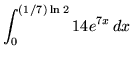 $ \displaystyle{ \int_{0}^{ (1/7) \ln 2 } 14e^{7x} \,dx } $