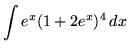 $ \displaystyle{ \int { e^x (1+2e^x)^4 } \,dx } $