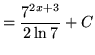 $ = \displaystyle{ { 7^{2x+3} \over 2 \ln 7 } + C } $